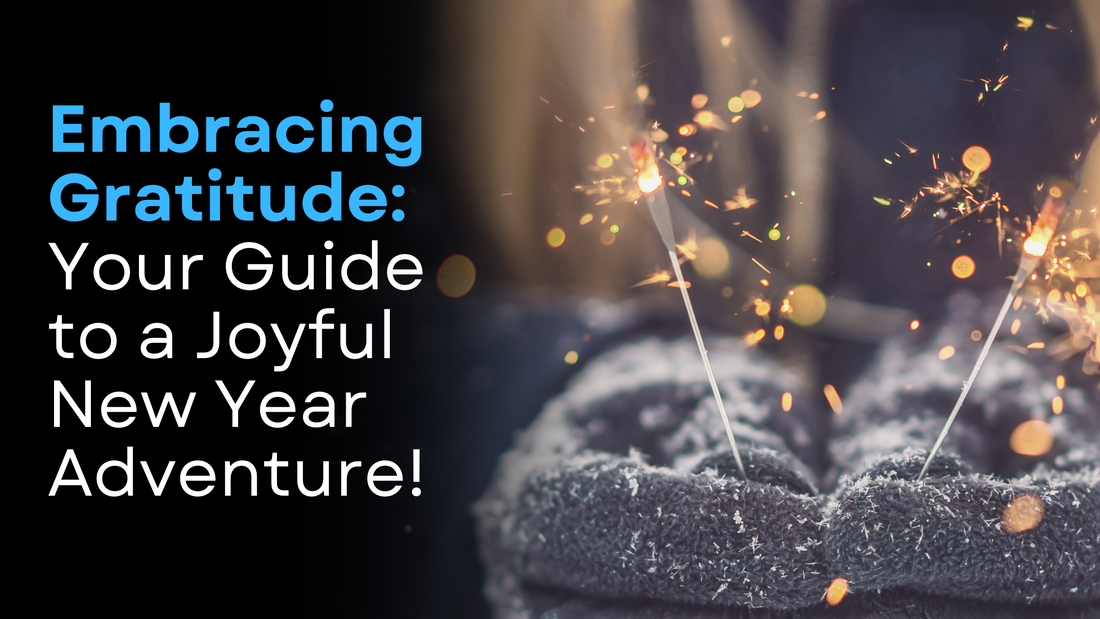 Embracing Gratitude: Your Guide to a Joyful New Year Adventure!