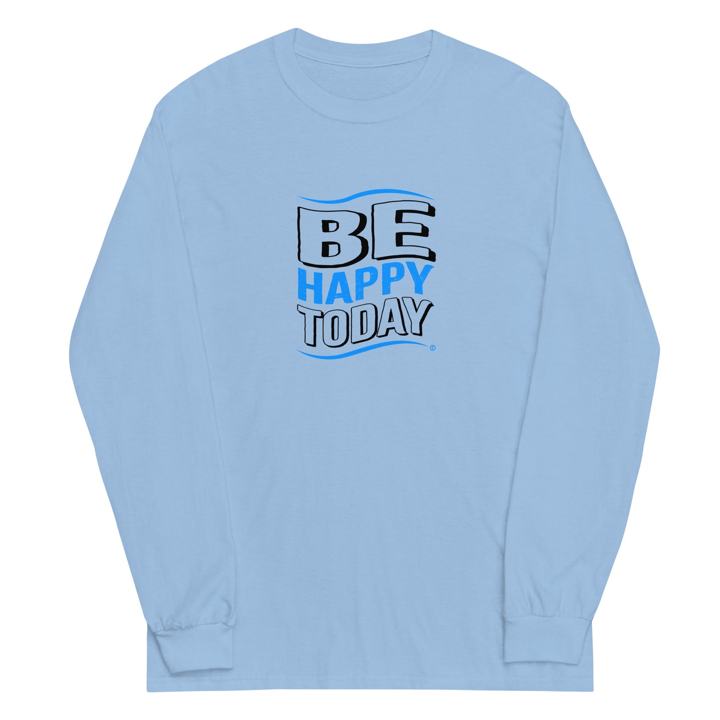 Be Happy Today Unisex Long Sleeve Shirts