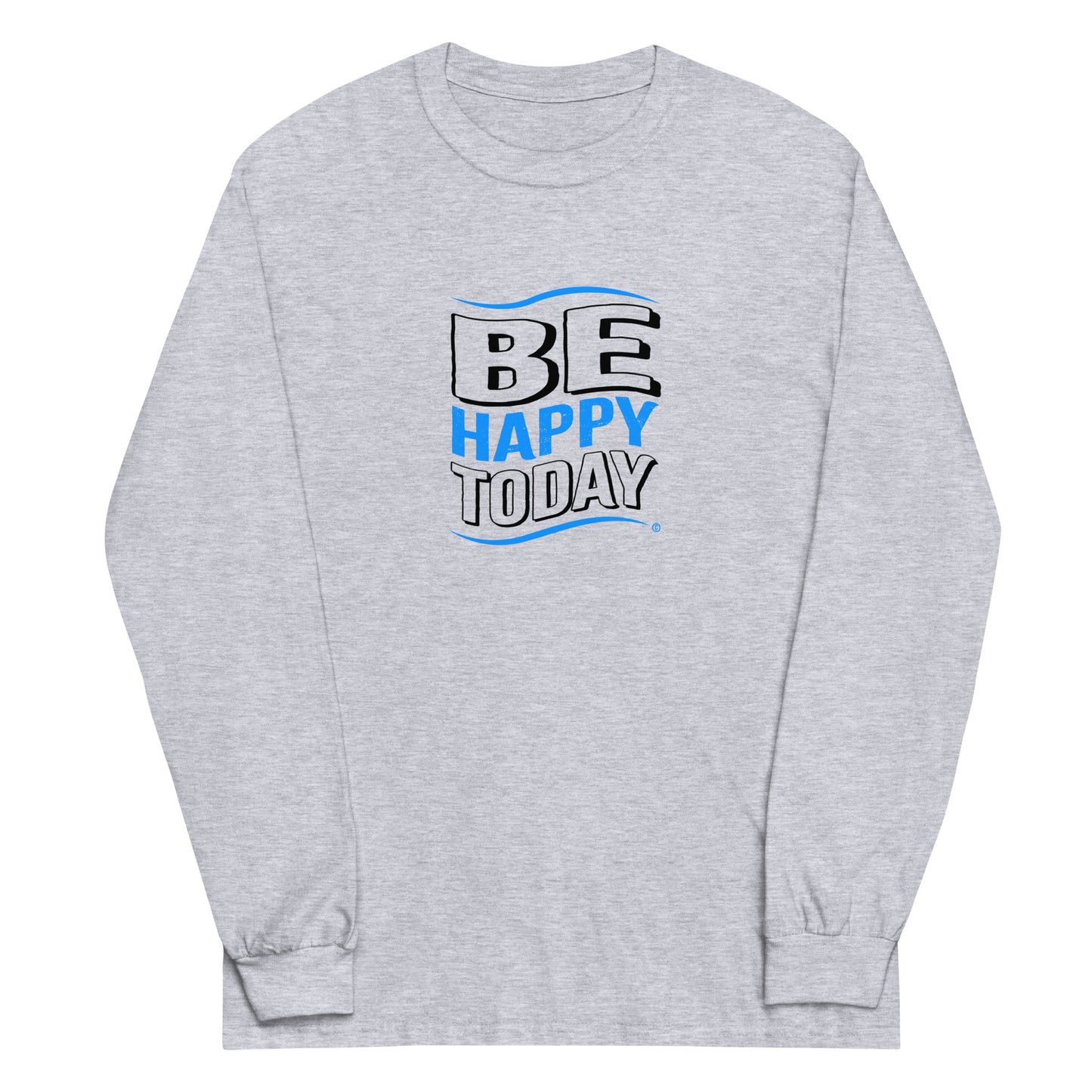 Be Happy Today Unisex Long Sleeve Shirts