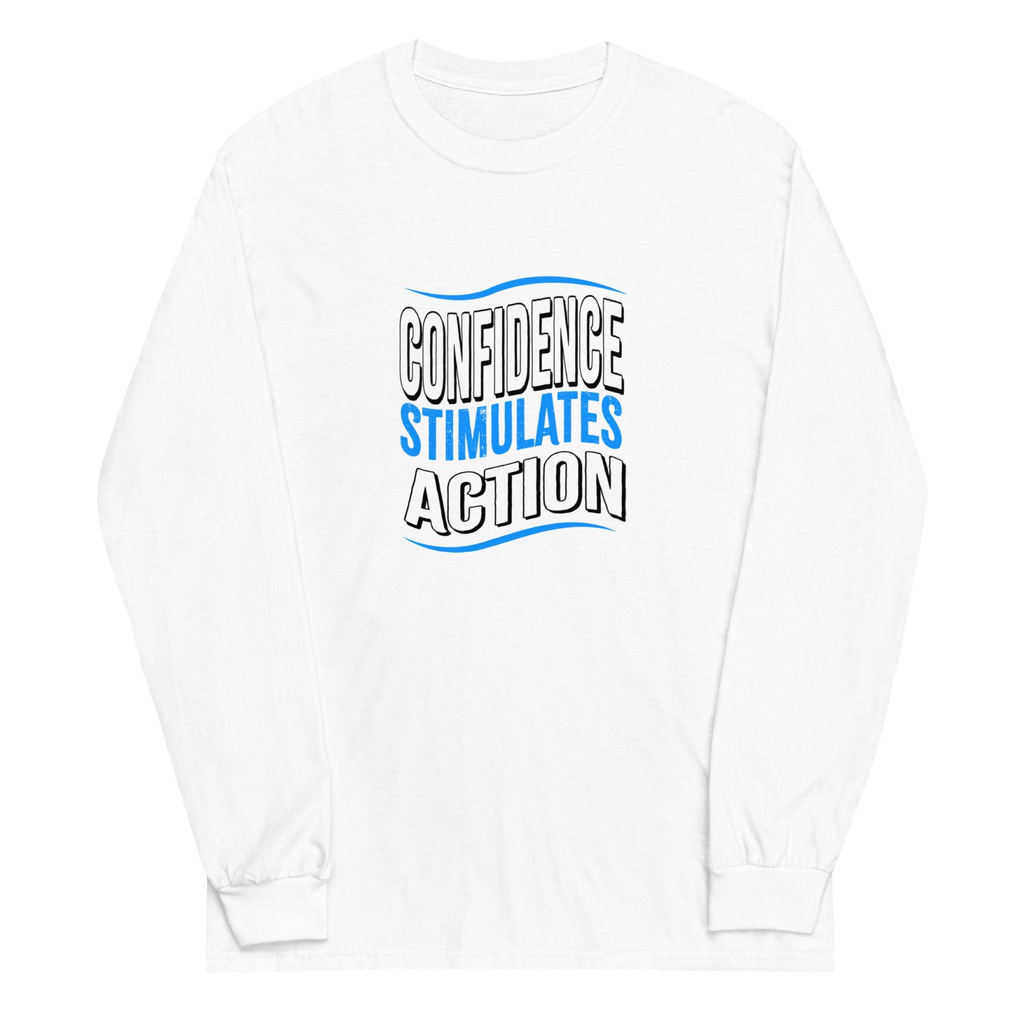 Confidence Stimulates Action Unisex Long Sleeve Shirts