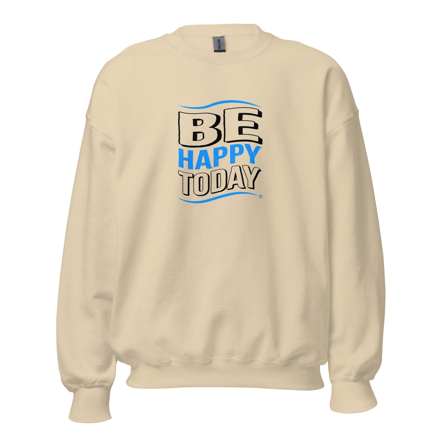 Be Happy Today Unisex Sweatshirts