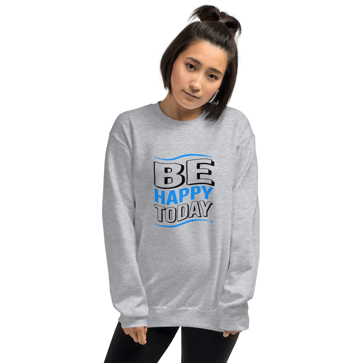 Be Happy Today Unisex Sweatshirts