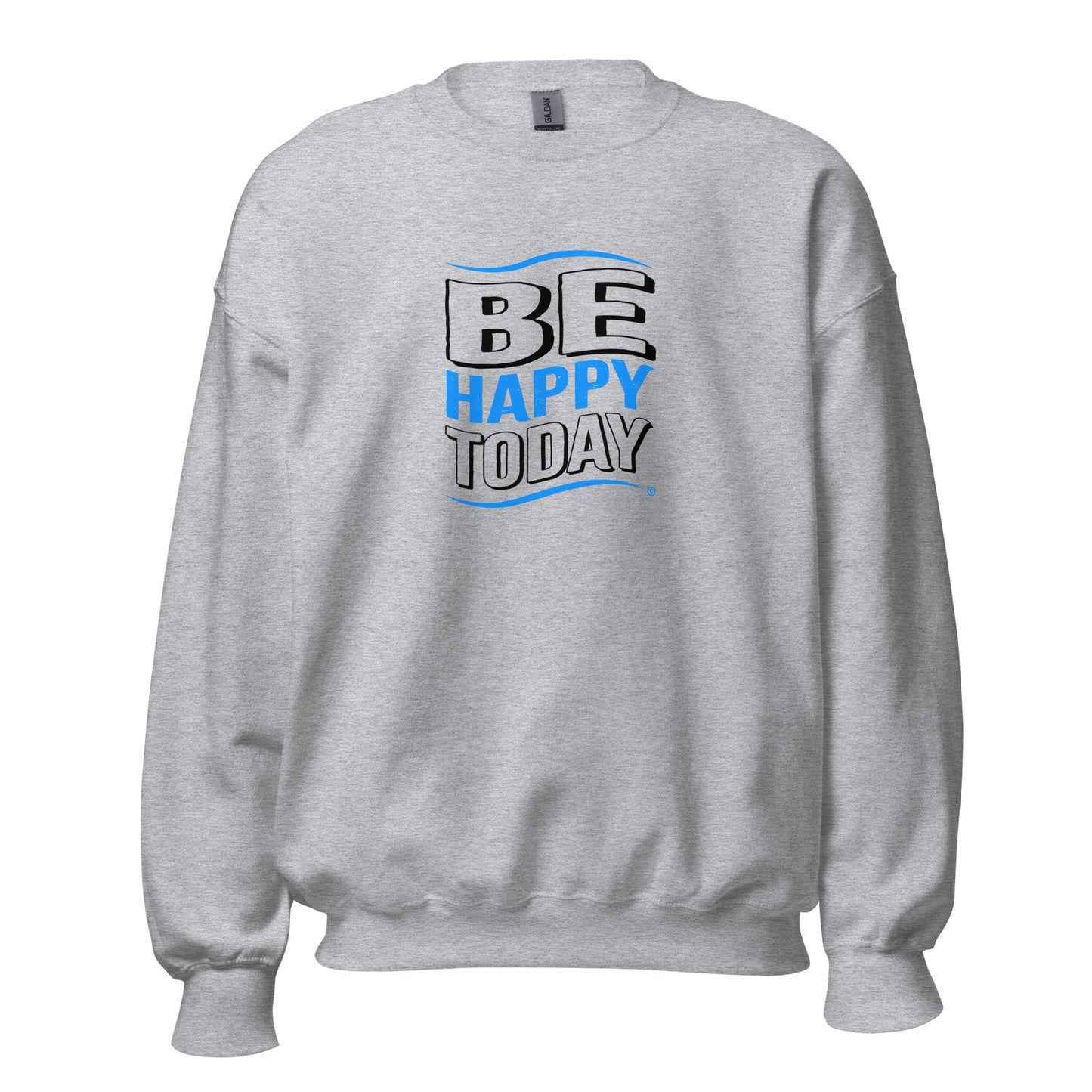 Be Happy Today Unisex Sweatshirts