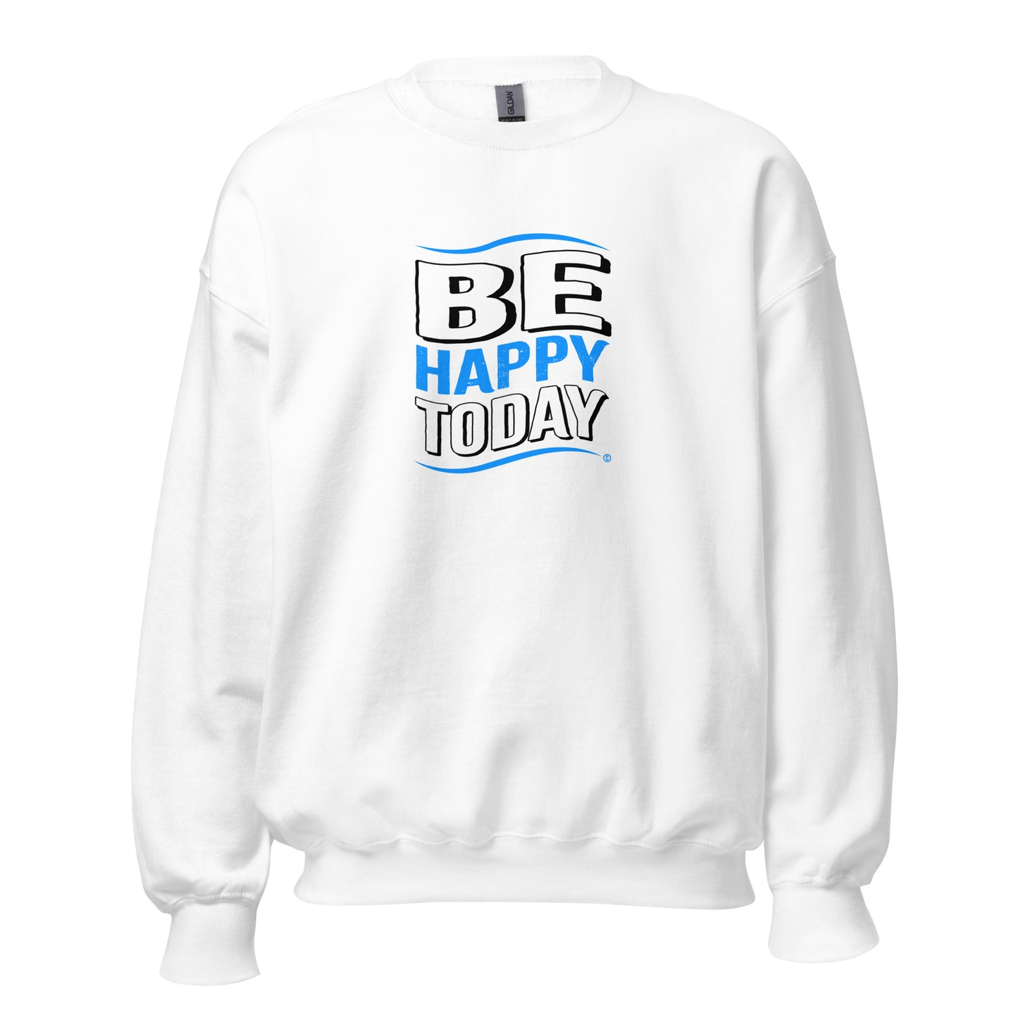 Be Happy Today Unisex Sweatshirts