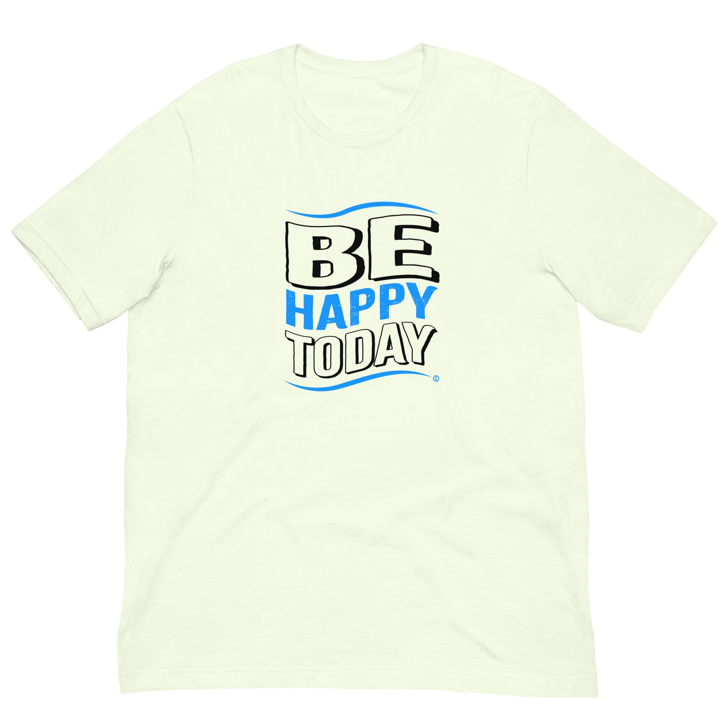 Be Happy Today Unisex T-Shirts