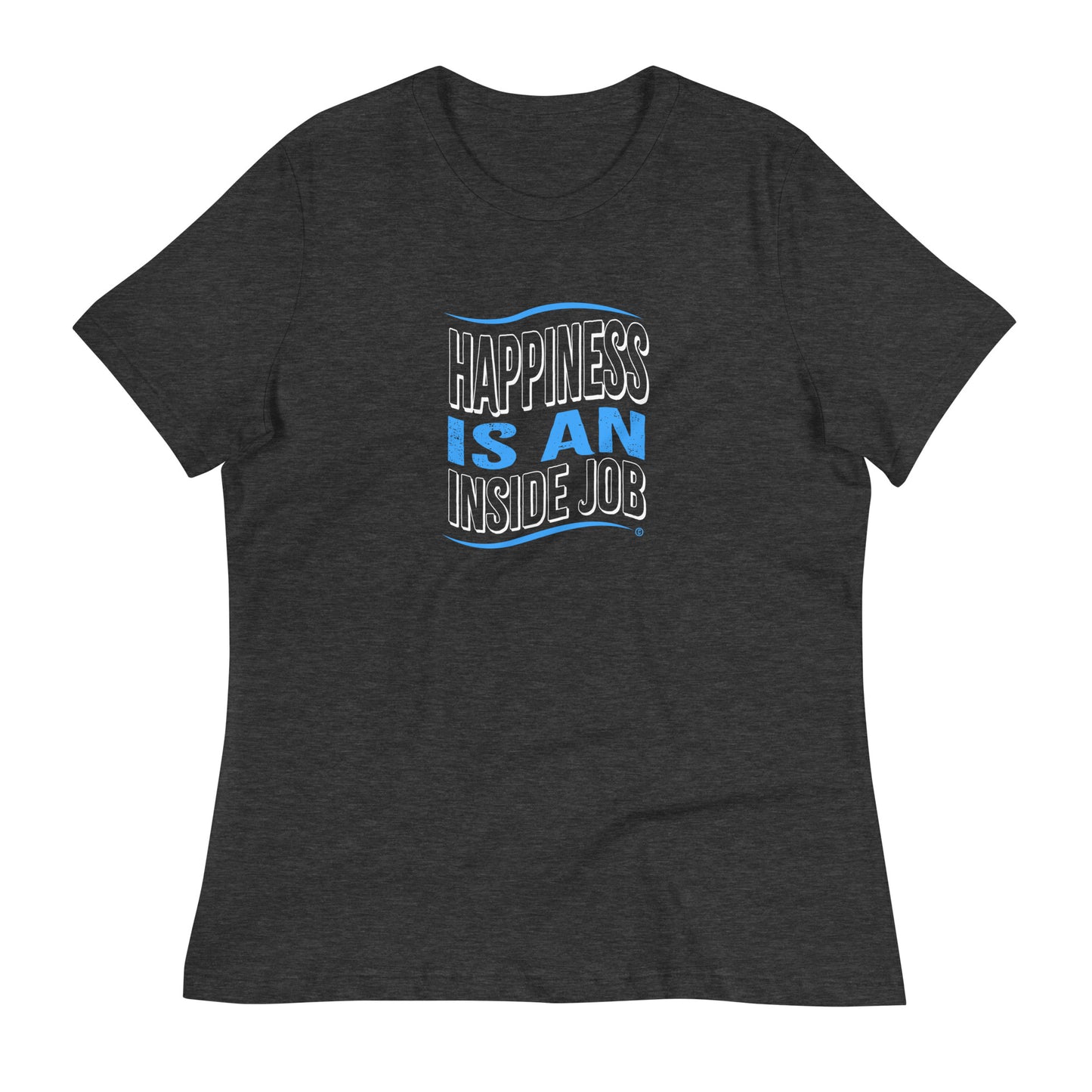 Happiness is an Inside Job Women's Tees